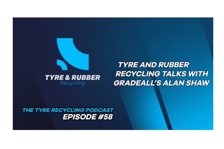 The Tyre Recycling Podcast Episode #58  Introducing Gradeall’s Alan Shaw