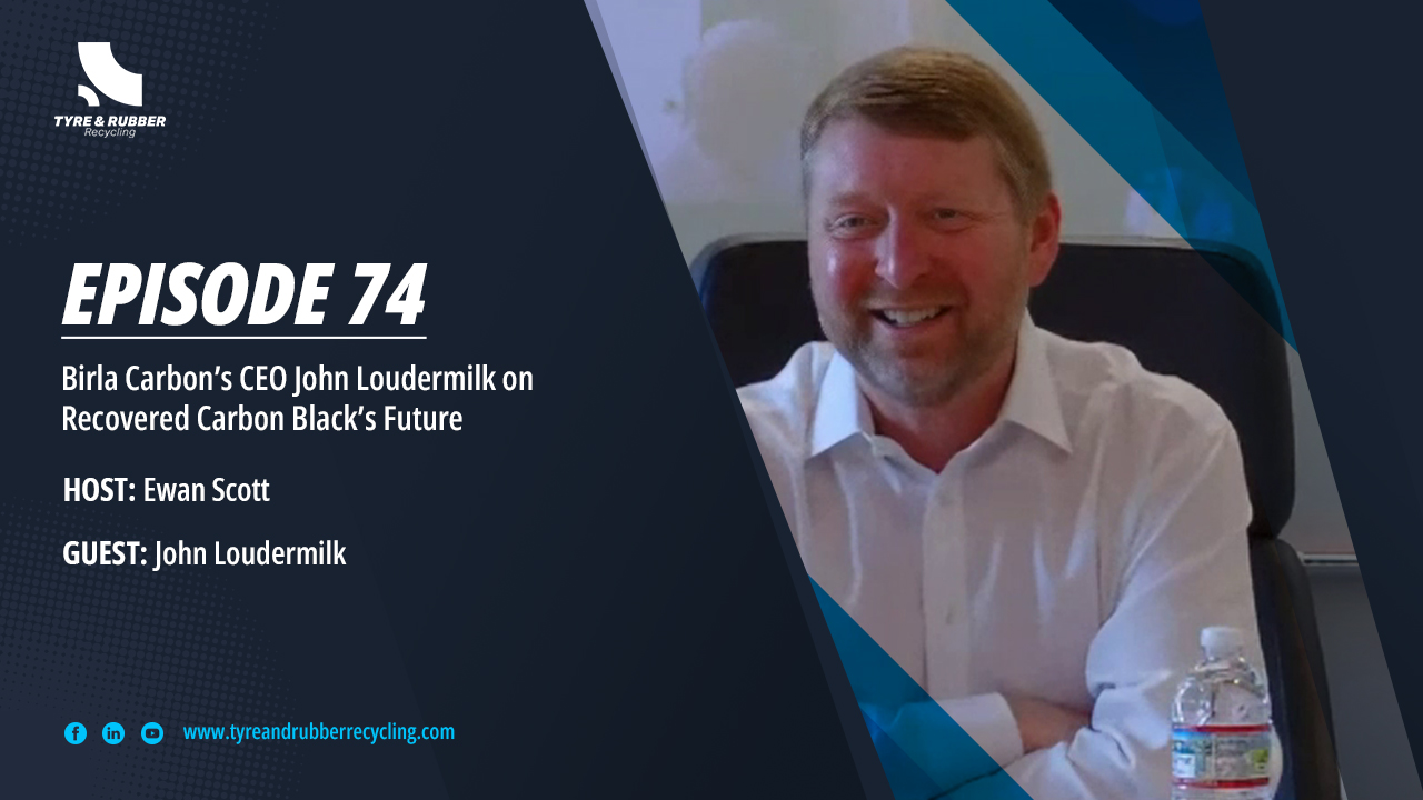 Tyre Recycling Podcast Episode 74 featuring John Loudermilk of Birla Carbon