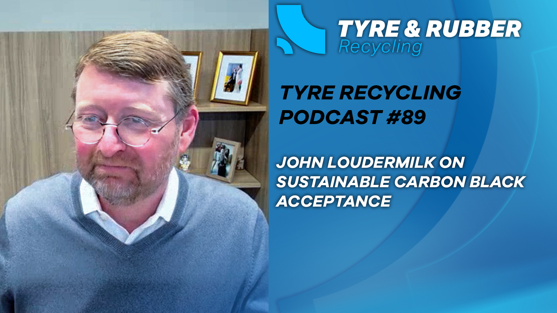 Tyre Recycling Podcast Episode 89 featuring John Loudermilk of Birla Carbon